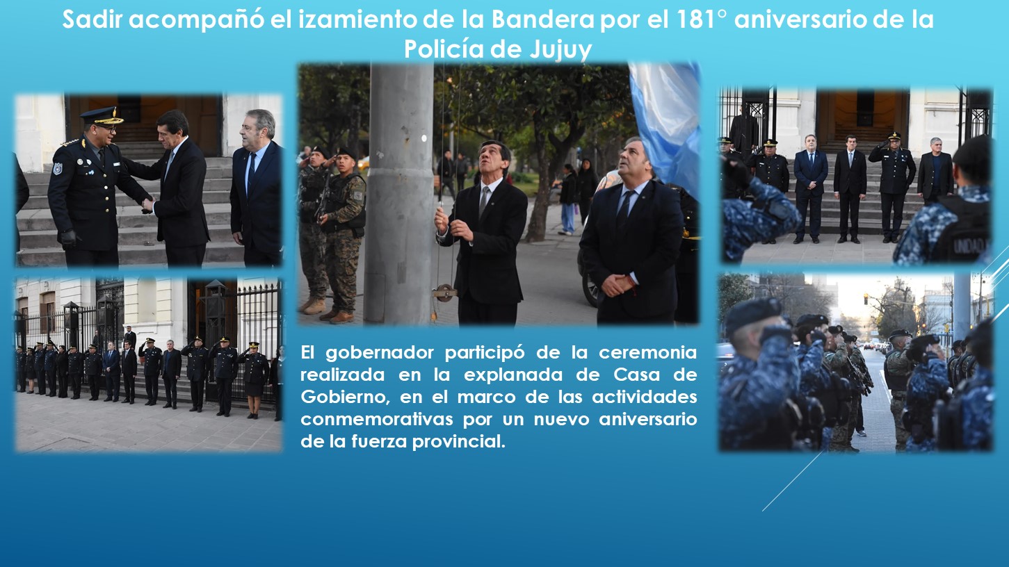 Sadir acompañó el izamiento de la Bandera por el 181° aniversario de la Policía de Jujuy