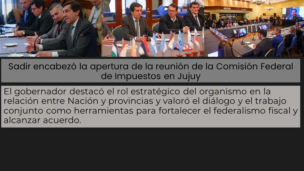 Sadir encabezó la apertura de la reunión de la Comisión Federal de Impuestos en Jujuy