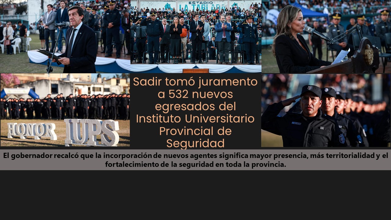 Sadir tomó juramento a 532 nuevos egresados del Instituto Universitario Provincial de Seguridad